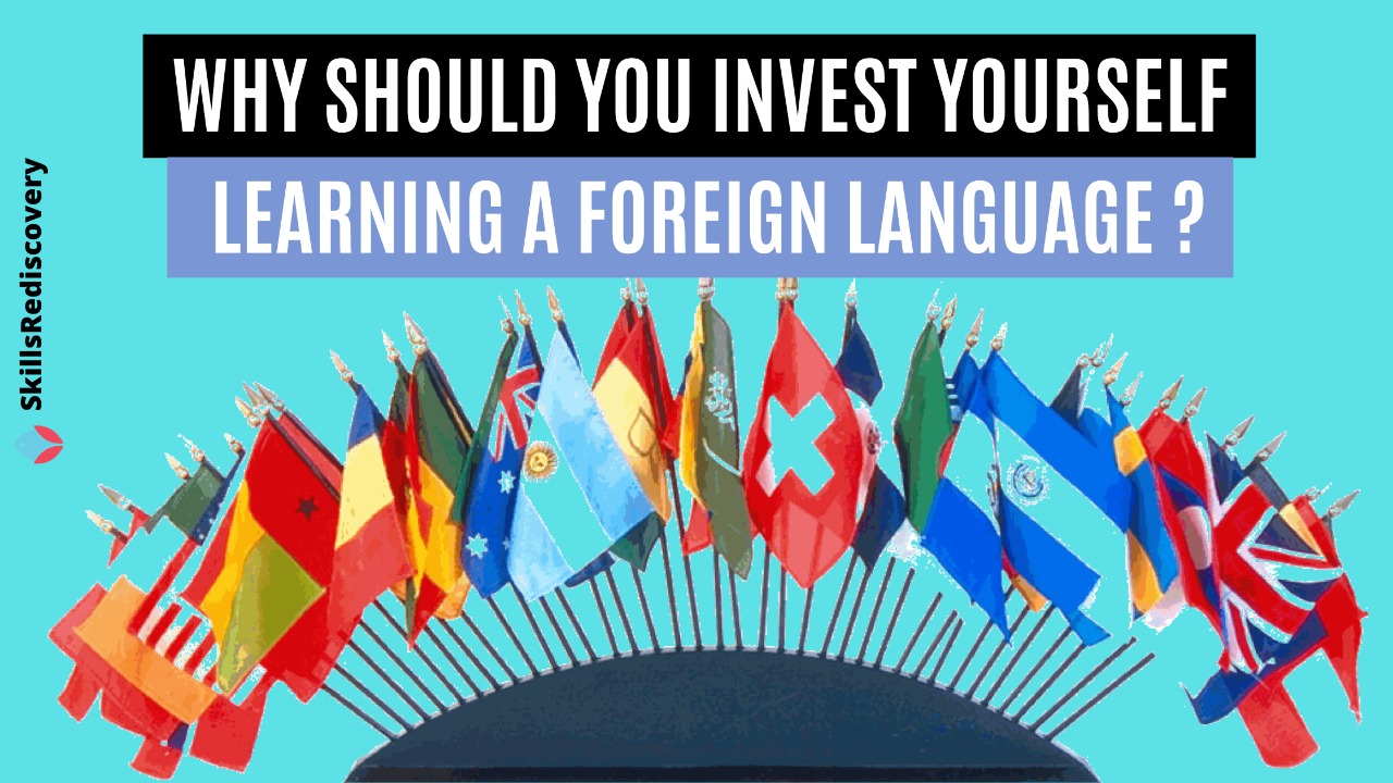 Why should you invest yourself in learning a foreign language