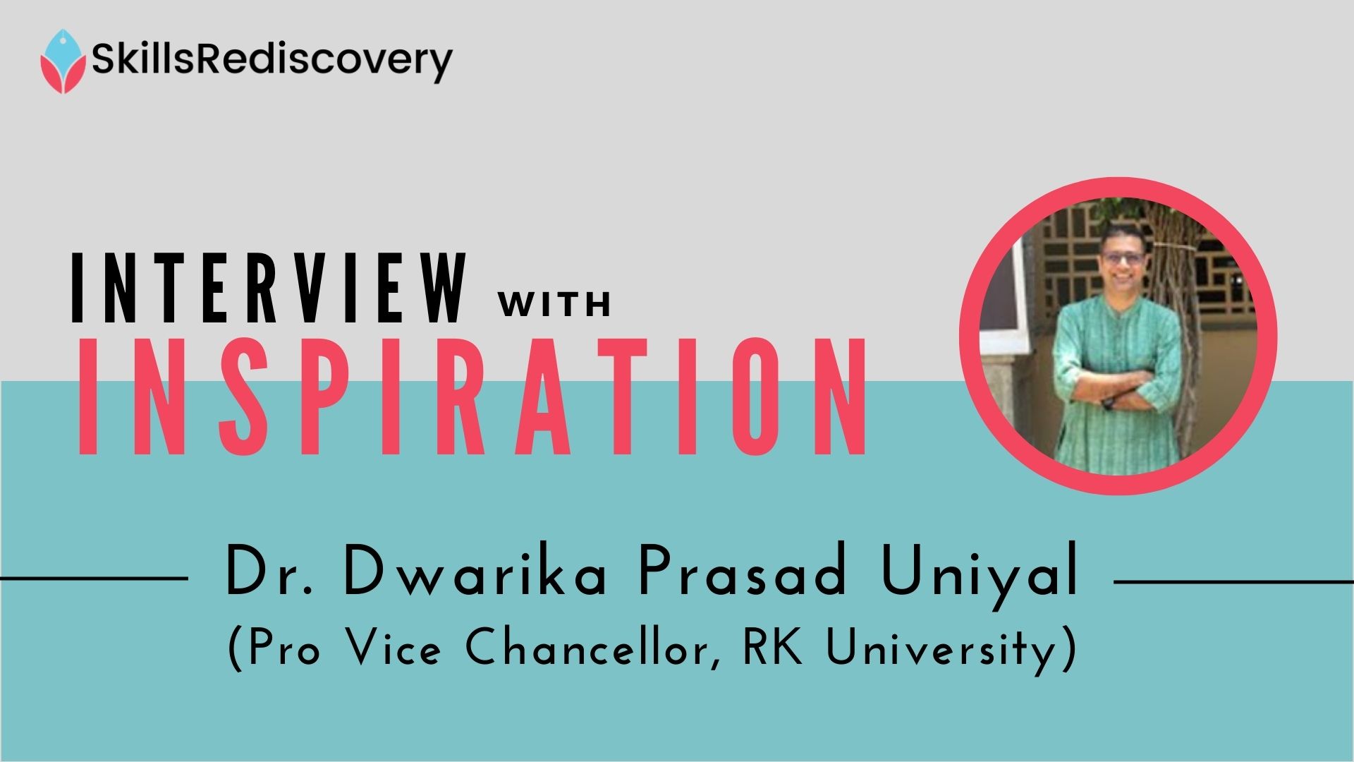 Interview with Inspiration | Dr. Dwarika Prasad Uniyal- Pro VC RK University
