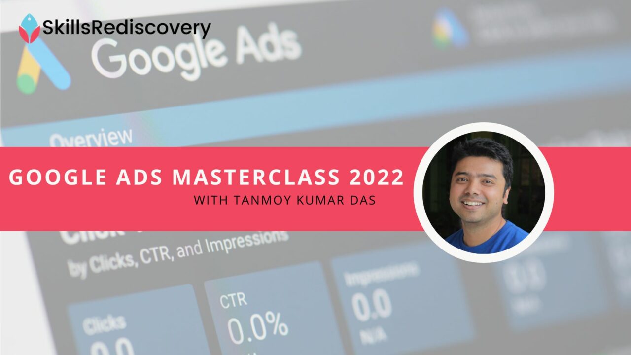Google Ads Masterclass 2022 | Skillsrediscovery