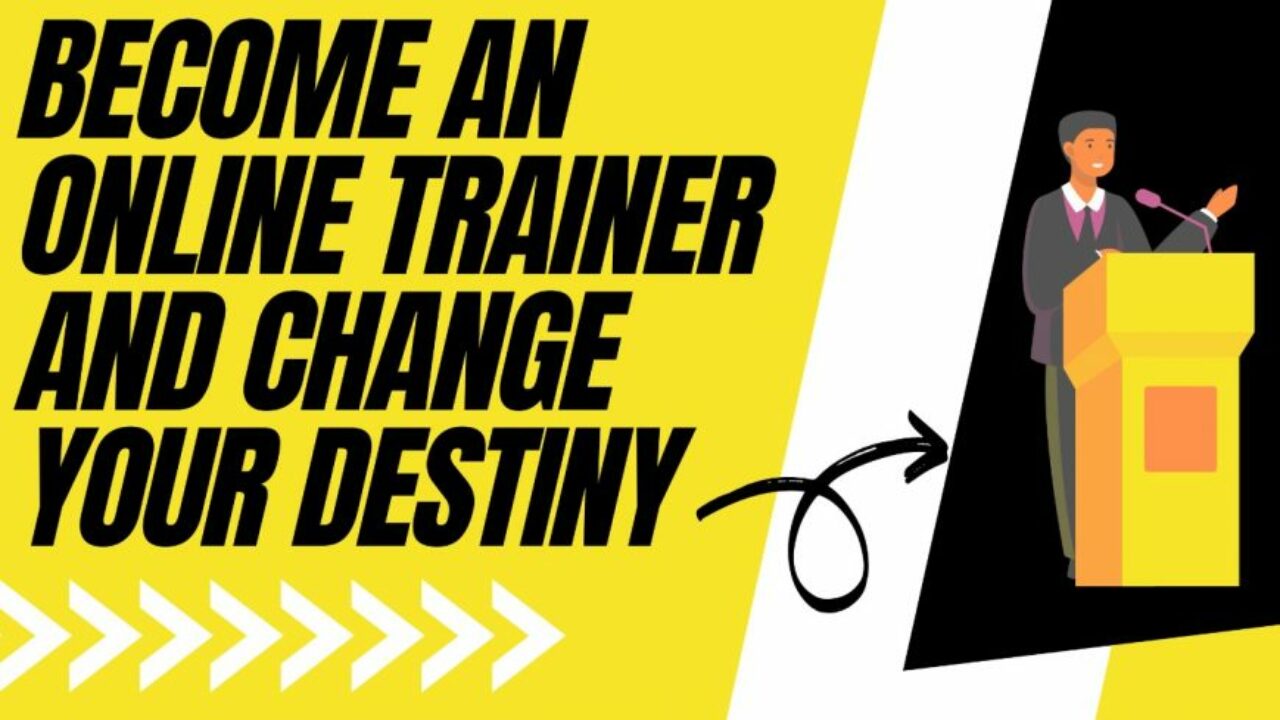 Become-An-Online-Trainer-And-Change-Your-Destiny-e1620477803116