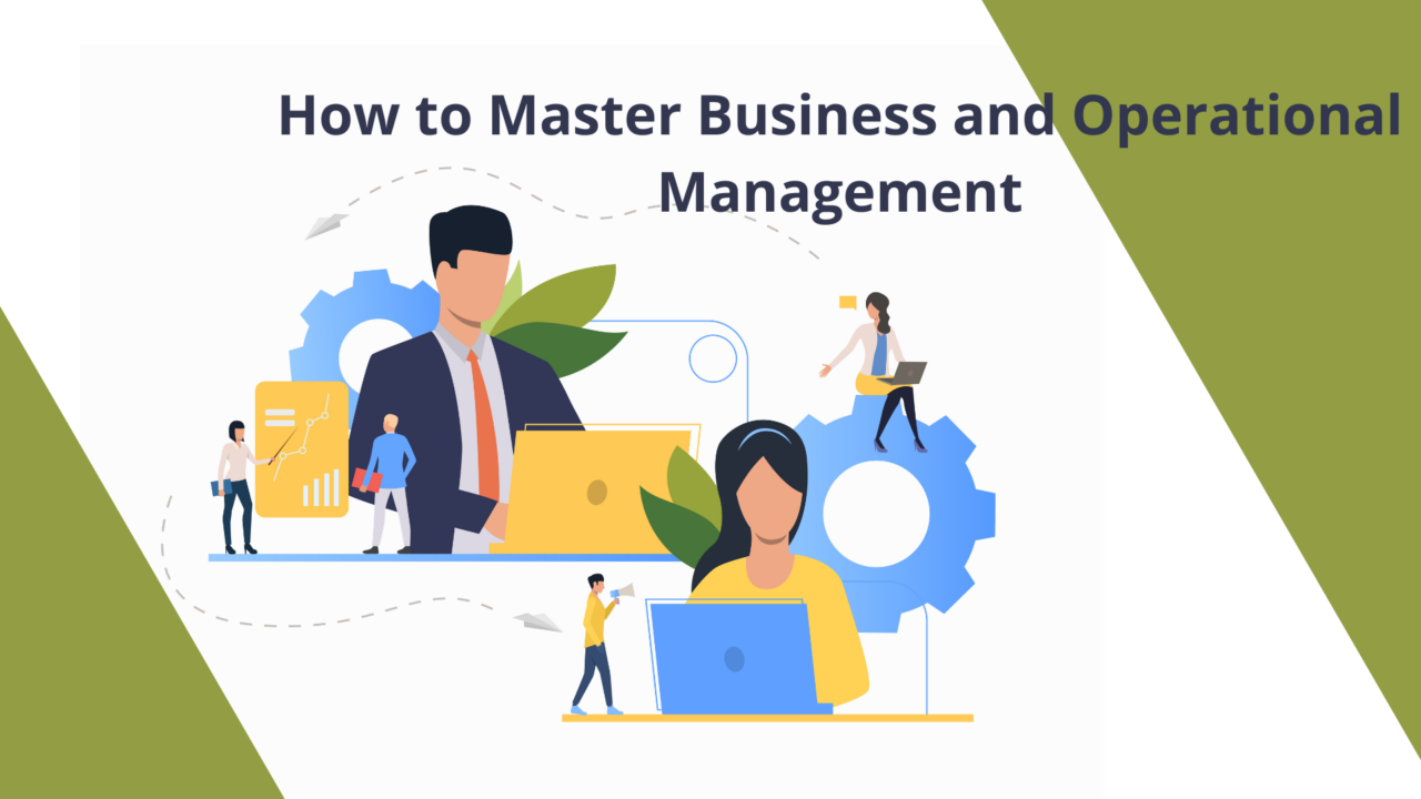 How to Master Business and Operational Management